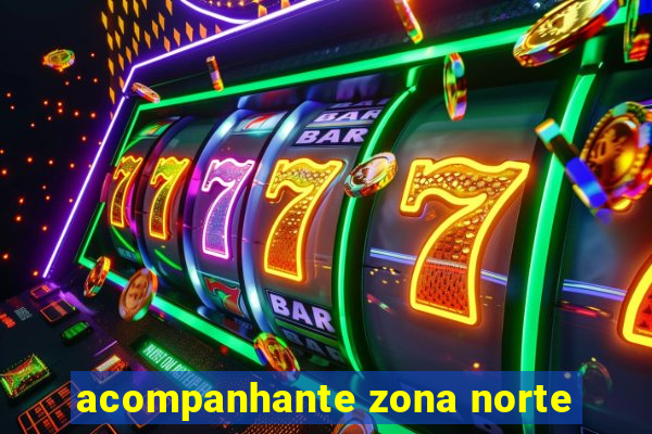 acompanhante zona norte